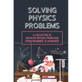Solving Physics Problems: A Collection Of Creative Physics Problems From Beginner To Advanced: Classical Physics