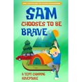 Sam Chooses to be Brave: A Tent Camping Adventure