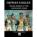 Orphan Eagles: Polish Armies of the Napoleonic Wars