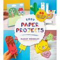 Easy Paper Projects: 60 Crafts You Can Wear, Gift, Use and Admire