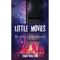 Little Movies: tales of love and transformation