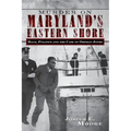 Murder on Maryland's Eastern Shore: Race, Politics and the Case of Orphan Jones