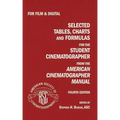 Selected Tables, Charts And Formulas for the Student Cinematographer 4TH Ed