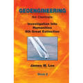 Geoengineering not Chemtrails Book II: Investigations Into Humanities 6th Great Extinction