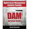 DAM Survival Guide: Digital Asset Management Initiative Planning