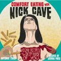 Comfort Eating with Nick Cave: Vegan Recipes to Get Deep Inside of You: Vegan Recipes to Get Deep Inside of You