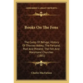 Books On The Fens: The Camp Of Refuge; History Of Thorney Abbey; The Fenland, Past And Present; The Fen And Marshland Churches (1881)