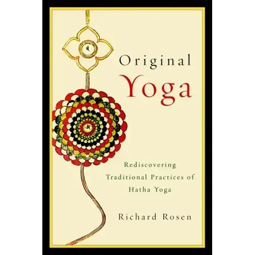 Original Yoga: Rediscovering Traditional Practices of Hatha Yoga