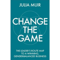 Change the Game: The leader's route map to a winning, gender-balanced business