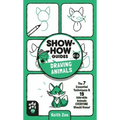 Show-How Guides: Drawing Animals: The 7 Essential Techniques & 19 Adorable Animals Everyone Should Know!