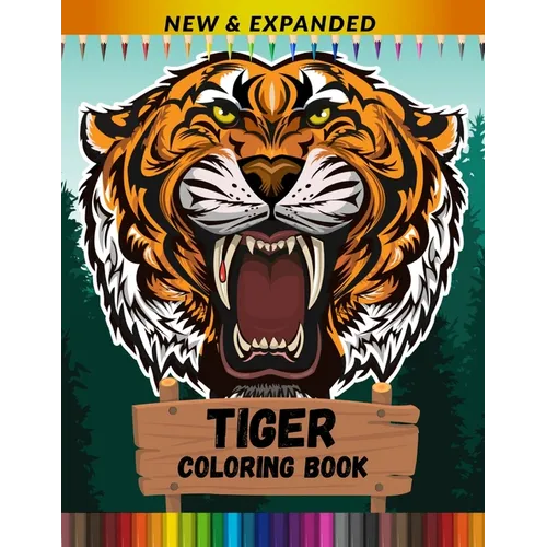 Tiger Coloring Book (New & Expanded): Stress Relief and Relaxing Coloring Book For Kids, Boys And Girls