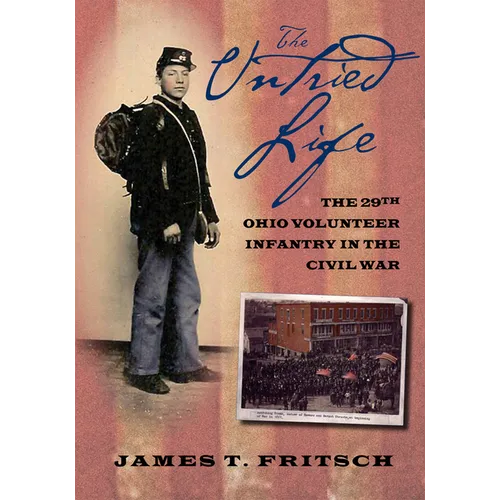 The Untried Life: The Twenty-Ninth Ohio Volunteer Infantry in the Civil War