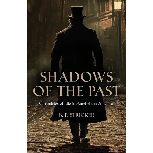Shadows of the Past: Chronicles of Life in Antebellum America
