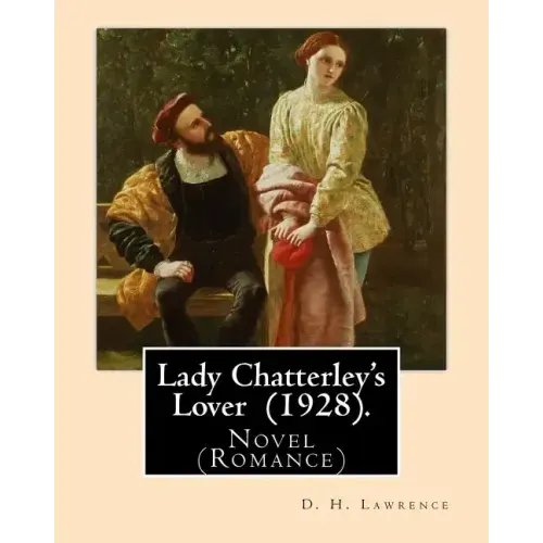 Lady Chatterley's Lover (1928). By: D. H. Lawrence: Novel (Romance)