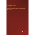 A Report of Microscopical & Physiological Researches