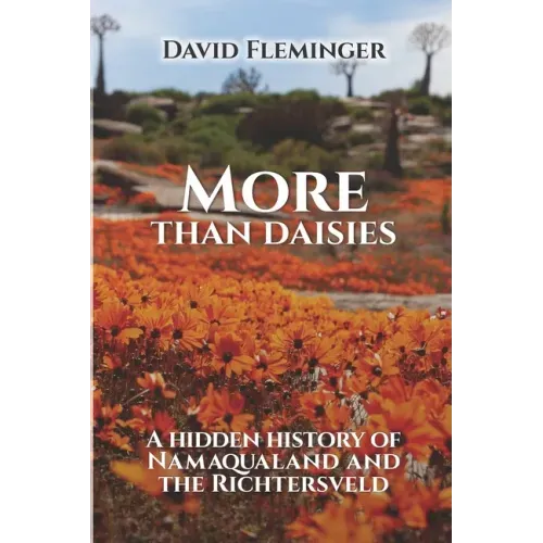 More Than Daisies: A Hidden History of Namaqualand and the Richtersveld