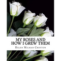 My Roses and How I Grew Them