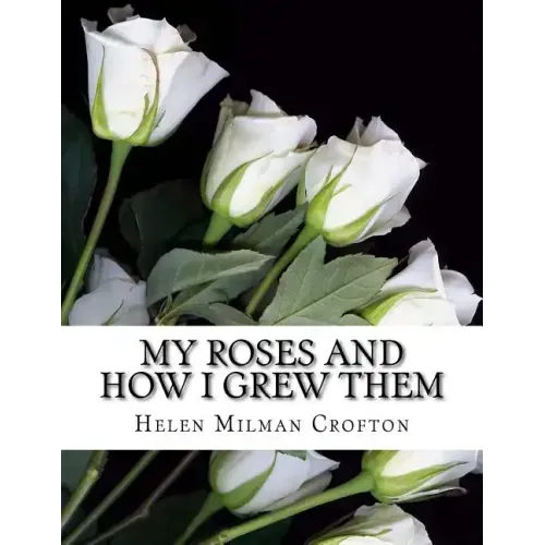 My Roses and How I Grew Them