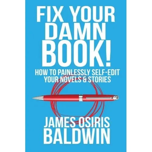 Fix Your Damn Book!: How to Painlessly Edit Your Novels & Stories