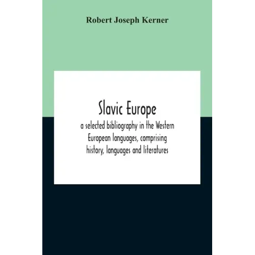 Slavic Europe; A Selected Bibliography In The Western European Languages, Comprising History, Languages And Literatures