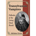 Transylvanian Vampires: Folktales of the Living Dead Retold