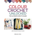 Colour Crochet Unlocked: The Ultimate How-To Guide