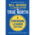 True North, Emerging Leader Edition: Leading Authentically in Today's Workplace