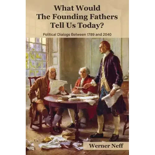 What Would The Founding Fathers Tell Us Today?: Political Dialogues Between 1789 and 2040