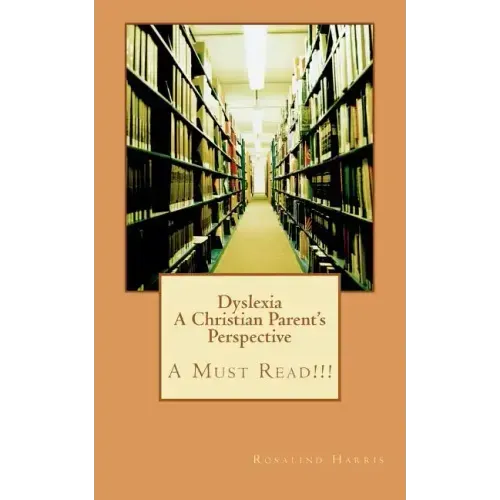 Dyslexia A Christian Parent's Perspective: A Must Read!!!