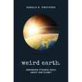 Weird Earth: Debunking Strange Ideas about Our Planet