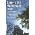 Beyond the Mushroom Cloud: Commemoration, Religion, and Responsibility After Hiroshima