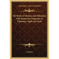 The Book of Charms and Talismans with Numerous Diagrams of Talismans, Sigils and Seals