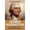 George Washington: A Biography of an American President
