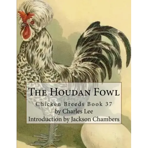 The Houdan Fowl: Chicken Breeds Book 37