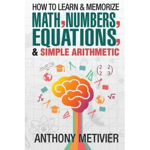 How To Learn And Memorize Math, Numbers, Equations, And Simple Arithmetic