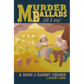 Murder Ballads Old and New: A Dark and Bloody Record