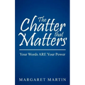The Chatter That Matters: Your Words Are Your Power