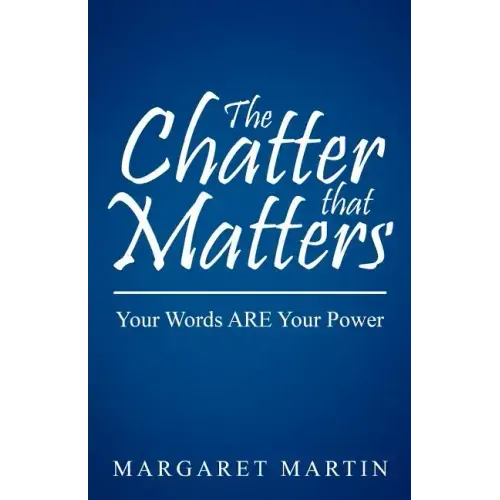 The Chatter That Matters: Your Words Are Your Power