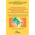 Systèmes éducatifs, orientation et insertion professionnelle en Afrique francophone: Quelles articulations à l'ère de la promotion de l'entrepreneuria