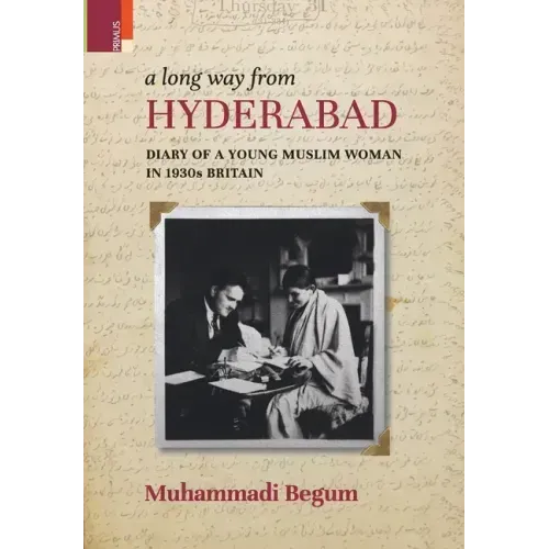 A Long way from Hyderabad: Diary of a Young Muslim Woman in 1930s Britain