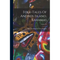 Folk-tales Of Andros Island, Bahamas; Volume 13