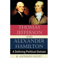 Thomas Jefferson and Alexander Hamilton: A Defining Political Debate