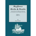 Mayflower Births & Deaths, from the Files of George Ernest Bowman at the Massachusetts Society of Mayflower Descendants. Volume I, Families A-F. Index