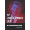 The Psychopathic CEO: An Executive Survival Guide