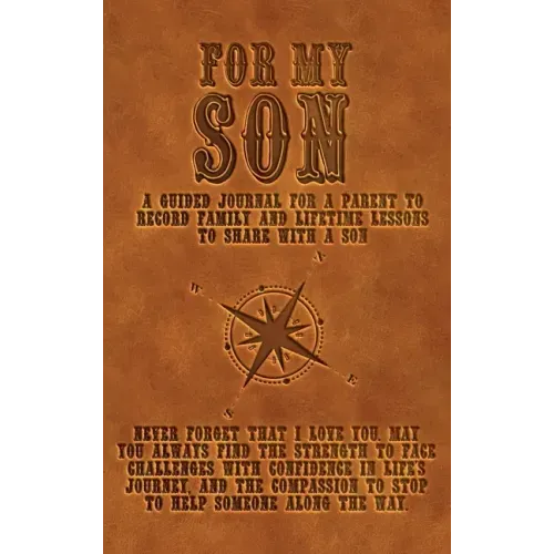 For My Son: A guided journal for a parent to record family and lifetime lessons to share with a son