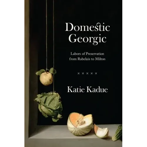 Domestic Georgic: Labors of Preservation from Rabelais to Milton