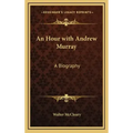 An Hour with Andrew Murray: A Biography