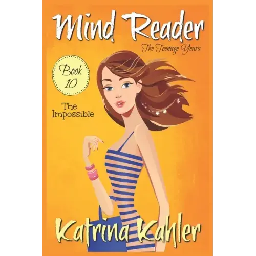 Mind Reader - The Teenage Years: Book 10: The Impossible