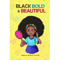 Black, Bold & Beautiful: A children book about acceptance, A black girl in love with herself, standing up to bullying, embracing everyone for w