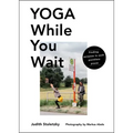 Yoga While You Wait: Finding Purpose in Each Pointless Pause